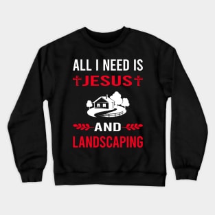 I Need Jesus And Landscaping Landscape Landscaper Crewneck Sweatshirt